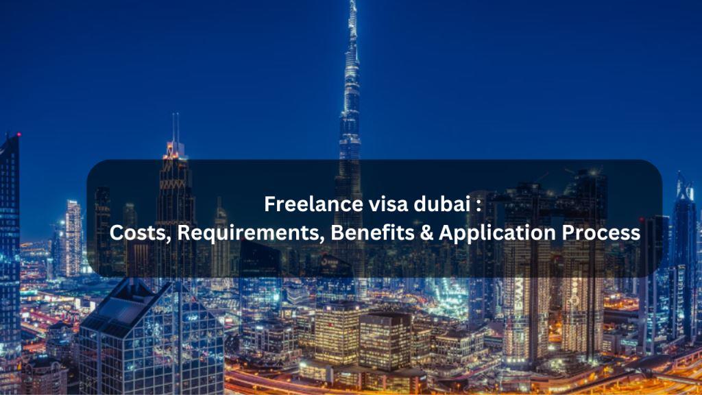 Freelance-visa dubai -Costs, Requirements, Benefits & Application Process